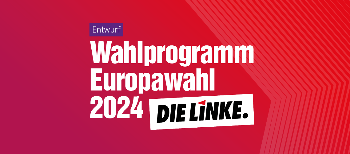 Wahlprogrammentwurf zur Europawahl DIE LINKE.