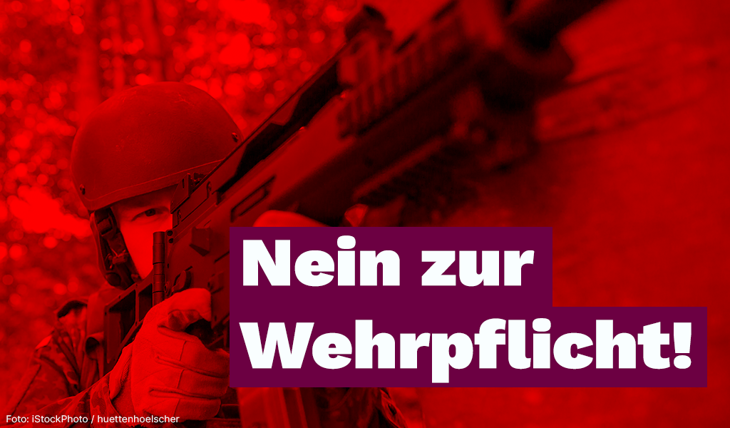Ein Soldat in Uniform und Helm zielt mit einem Gewehr, das Bild ist in rotem Farbton gehalten. Im Vordergrund steht in weißer Schrift auf violettem Hintergrund der Text: „Nein zur Wehrpflicht!“.