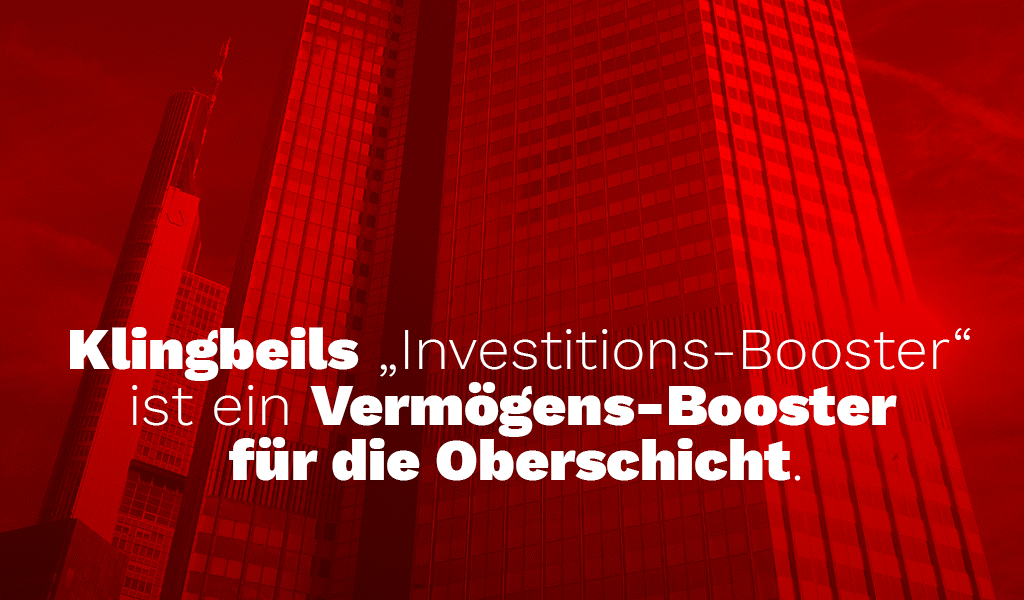Rot eingefärbte Hochhäuser. Darauf der Schriftzug: Klingbeils "Investitionsbooster" ist ein Booster für die Oberschicht