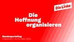 Der Claim "Die Hoffnung organisieren" auf rotem Untergrund. Unten Links der Schriftzug "Bundesparteitag. Chemnitz 9./10. Mai 2025". Oben rechts ist das Die-Linke-Logo platziert.