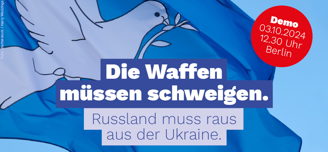 Die Waffen müssen schweigen. Russland muss raus aus der Ukraine.