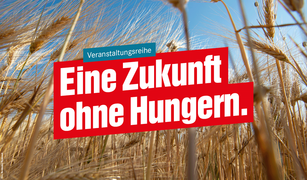 Eine Zukunft ohne Hungern.
