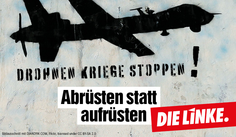 Drohnenkrieg stoppen, Abrüsten statt aufrüsten!